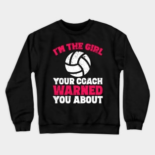 I'm the girl your coach warned you about Crewneck Sweatshirt